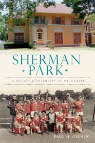 Sherman Park : A Legacy of Diversity in Milwaukee