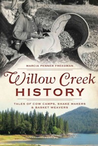 Willow Creek History : Tales of Cow Camps, Shake Makers and Basket Weavers