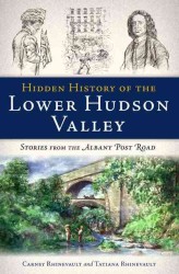 Hidden History of the Lower Hudson Valley : Stories from the Albany Post Road