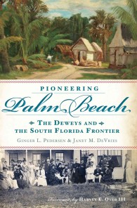 Pioneering Palm Beach : The Deweys and the South Florida Frontier