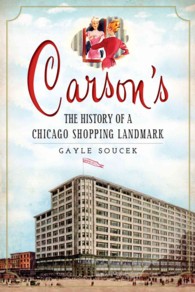 Carson's : The History of a Chicago Shopping Landmark