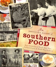 An Irresistible History of Southern Food : Four Centuries of Black-Eyed Peas, Collard Greens & Whole Hog Barbecue