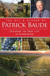 The Wit & Wisdom of Patrick Baude : Exploring the Good Life in Bloomington