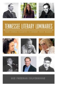 Tennessee Literary Luminaries : From Cormac McCarthy to Robert Penn Warren