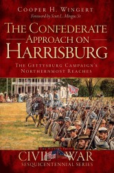 The Confederate Approach on Harrisburg : The Gettysburg Campaign's Northernmost Reaches (Civil War Sesquicentennial)