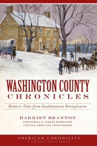 Washington County Chronicles : Historic Tales from Southwestern Pennsylvania (American Chronicles)