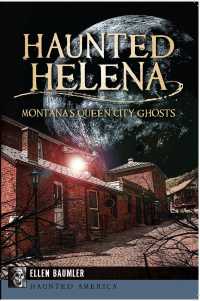 Haunted Helena : Montana's Queen City Ghosts (Haunted America)