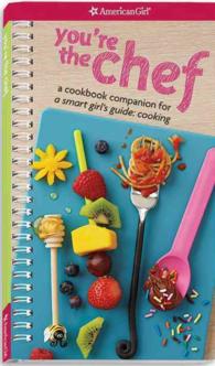 You're the Chef : A Cookbook Companion for a Smart Girl's Guide: Cooking (Smart Girl's Guide) （SPI）