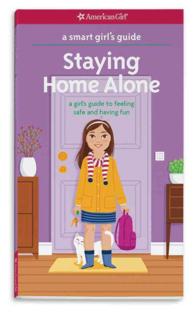Staying Home Alone : a girl's guide to feeling safe and having fun (Smart Girl's Guides) （Reissue）