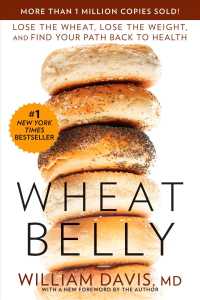 Wheat Belly : Lose the Wheat, Lose the Weight, and Find Your Path Back to Health （Reprint）