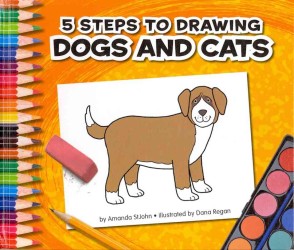 5 Steps to Drawing Dogs and Cats (5 Steps to Drawing)