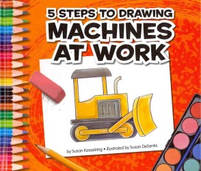 5 Steps to Drawing Machines at Work (5 Steps to Drawing)