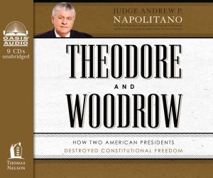 Theodore and Woodrow : How Two American Presidents Destroyed Constitutional Freedom; Library Edition （Unabridged）