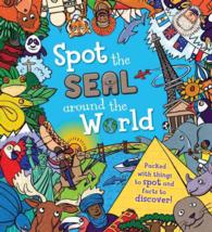 Spot the Seal around the World : Packed with Things to Spot and Facts to Discover! (Spot the)