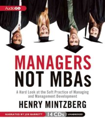 Managers Not MBAs (14-Volume Set) : A Hard Look at the Soft Practice of Managing and Management Development （Unabridged）