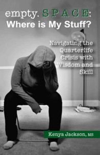 Empty. S P a C E: Where Is My Stuff? : Navigating the Quarterlife Crisis with Wisdom and Skill