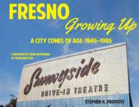 Fresno Growing Up : A City Comes of Age 1945-1985