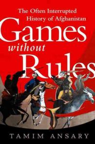 Games without Rules : The Often Interrupted History of Afghanistan