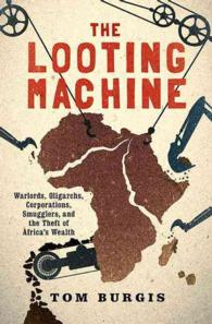 The Looting Machine : Warlords, Oligarchs, Corporations, Smugglers, and the Theft of Africa's Wealth