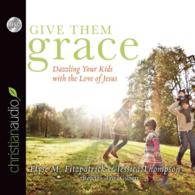 Give Them Grace (5-Volume Set) : Dazzling Your Kids with the Love of Jesus （Unabridged）