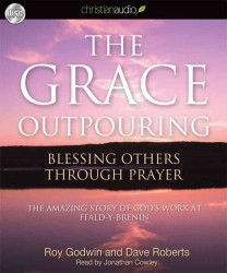 The Grace Outpouring (4-Volume Set) : Blessing Others through Prayer: the Amazing Story of God's Work at Ffald-Y-Brenin （Unabridged）