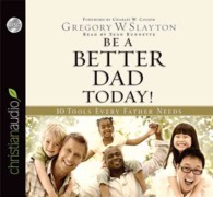 Be a Better Dad Today (8-Volume Set) : 10 Tools Every Father Needs （Unabridged）