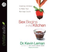 Sex Begins in the Kitchen (3-Volume Set) : Creating Intimacy to Make Your Marriage Sizzle （Unabridged）
