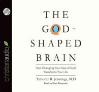 The God-shaped Brain (6-Volume Set) : How Changing Your View of God Transforms Your Life （Unabridged）