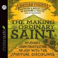 The Making of an Ordinary Saint (6-Volume Set) : My Journey from Frustration to Joy with the Spiritual Disciplines （Unabridged）