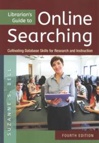 Librarian's Guide to Online Searching : Cultivating Database Skills for Research and Instruction （4TH）