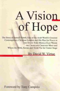 A Vision of Hope : The Story of Samuel Habib, One of the Arab World's Greatest Contemporary Christian Leaders and His Plan for Peace in the Strife-Tor （Reprint）
