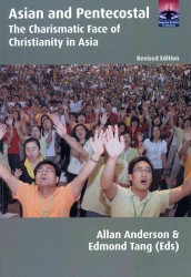 Asian and Pentecostal : The Charismatic Face of Christianity in Asia, Second Edition (Regnum Studies in Mission)