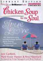 Chicken Soup for the Soul True Love : 101 Heartwarming and Humorous Stories about Dating, Romance, Love, and Marriage: Library Edition (Chicken Soup f （MP3 UNA）