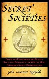 Secret Societies : Inside the Freemasons, the Yakuza, Skull and Bones, and the World's Most Notorious Secret Organizations