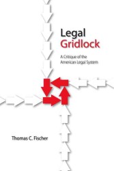 Legal Gridlock : A Critique of the American Legal System