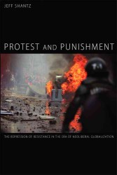 Protest and Punishment : The Repression of Resistance in the Era of Neoliberal Globalization