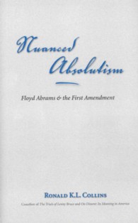 Nuanced Absolutism : Floyd Abrams & the First Amendment