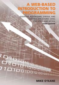 A Web-Based Introduction to Programming : Essential Algorithms, Syntas, and Control Structures Using PHP, HTML and MySQL （3 PAP/CDR）