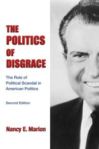The Politics of Disgrace : The Role of Political Scandal in American Politics （2ND）