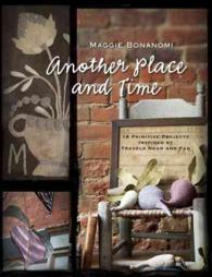 Another Place and Time : 18 Primitive Projects Inspired by Travels Near and Far
