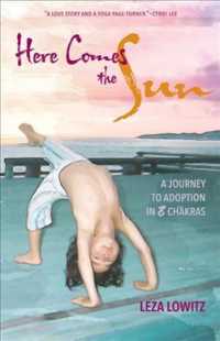 Here Comes the Sun : A Journey to Adoption in 8 Chakras