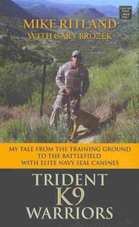 Trident K9 Warriors : My Tale from the Training Ground to the Battlefield with Elite Navy Seal Canines （LRG）