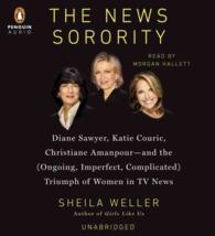 The News Sorority (14-Volume Set) : Diane Sawyer, Katie Couric, Christiane Amanpour and the Ongoing, Imperfect, Complicated Triumph of Women in TV New （Unabridged）