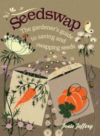 Seedswap : The Gardener's Guide to Saving and Swapping Seeds