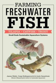 Farming Freshwater Fish : Small-scale Sustainable Aquaculture Systems for Raising Tilapia, Catfish, and Trout