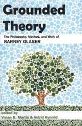Grounded Theory: The Philosophy, Method, and Work of Barney Glaser