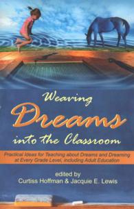 Weaving Dreams Into the Classroom: Practical Ideas for Teaching about Dreams and Dreaming at Every Grade Level, Including Adult Education