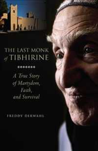 The Last Monk of Tibhirine : A True Story of Martyrdom, Faith, and Survival