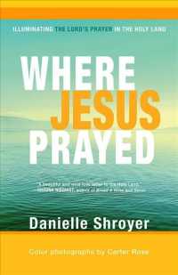 Where Jesus Prayed : Illuminating the Lord's Prayer in the Holy Land