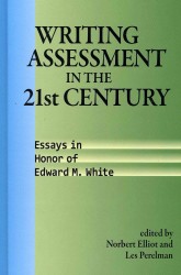 Writing Assessment in the 21st Century : Essays in Honor of Edward M. White